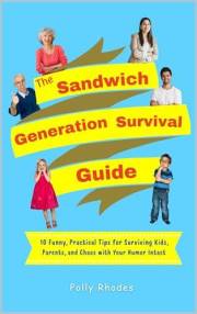 The Sandwich Generation Survival Guide: 10 Funny, Practical Tips for Surviving Kids, Parents, and Chaos with Your Humor Intac
