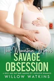 The Mountain Man's Savage Obsession: A spicy age gap baby making OTT instalove romance (His Fertile Obsession)