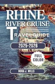Rhine River Cruise Travel Guide 2025-2026: Scenic Cruises, Historic Towns & Hidden Gems Along the Rhine