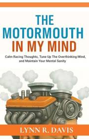 THE MOTORMOUTH IN MY MIND: Calm Racing Thoughts, Tune-up the Overthinking Mind, & Maintain Mental Sanity (Faith-filled Thinki