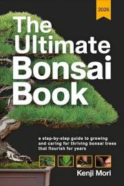 The Ultimate Bonsai Book: A Step-by-Step Guide to Growing and Caring for Thriving Bonsai Trees that Flourish for Years