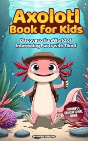 Axolotl Book for Kids: Discover a Fun World of Interesting Facts with Tikotl: A colorful educational book for curious kids ag