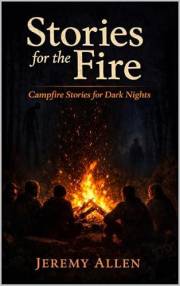 Stories for the Fire: Campfire Stories for Dark Nights