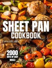 Sheet Pan Cookbook: 2000+ Days of Easy, Versatile Sheet Pan Suppers Mediterranean-Inspired Meal Plan for Quick, Healthy Dinne