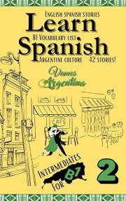 Learn Spanish With Stories B1: Bilingual Spanish–English Texts (Dialogues, Poems, Articles & More), Featuring the B1 Vocabula