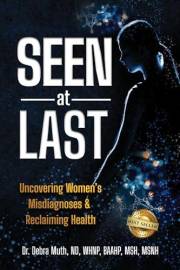 Seen At Last: Uncovering Women's Misdiagnoses & Reclaiming Health