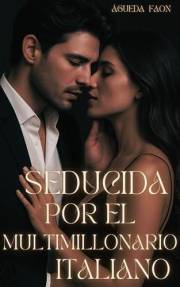 SEDUCIDA POR EL MULTIMILLONARIO ITALIANO: Yo sabía, en ese instante, que aquel hombre iba a cambiarlo todo. Todo. (Spanish Ed