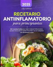 Recetario Antiinflamatorio Para Principiantes: 200+ recettes faciles pour aider à réduire l'inflammation, soutenir l'immunité