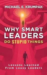 Why Smart Leaders Do Stupid Things: Lessons Learned from Lousy Leaders