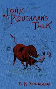 John Ploughman's Talk: Plain Advice for Plain People [Updated and Annotated]