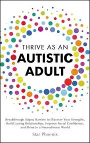 Thrive as an Autistic Adult: Breakthrough Stigma Barriers to Discover Your Strengths, Build Lasting Relationships, Improve So