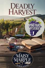 Deadly Harvest: A Small Town Amateur Female Sleuth Wine Cozy Mystery (Vineyard Mysteries)
