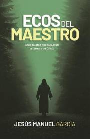 Ecos del Maestro: Doce relatos que susurran la ternura de Cristo (Spanish Edition)