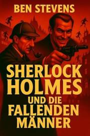 Sherlock Holmes und die fallenden Männer (Die Fälle des Sherlock Holmes – von Ben Stevens) (German Edition)