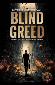 BLIND GREED: From Ivy League to International Fugitive