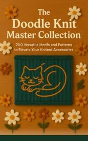 The Doodle Knit Master Collection: 200 Versatile Motifs and Patterns to Elevate Your Knitted Accessories