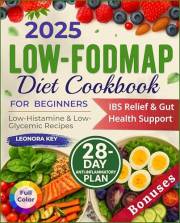 Low-FODMAP Diet Cookbook for Beginners: IBS Relief & Gut Health Support with a 28-Day Anti-Inflammatory Plan, Low-Histamine &