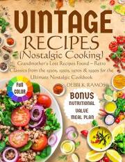 Vintage Recipes (Nostalgic Cooking): Grandmother’s Lost Recipes Found – Retro Classics from the 1920s, 1950s, 1970s & 1990s f
