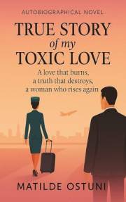 True Story of my Toxic Love: A memoir about surviving narcissistic abuse and emotional manipulation