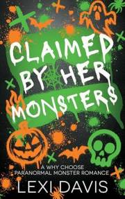 Claimed by Her Monsters: A Paranormal Why-Choose Romance: A Paranormal Monster Romance with Fated Mates, Found Family, Grumpy