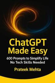 ChatGPT Made Easy: 600 Ready-to-Use ChatGPT Prompts for Productivity, Career Growth, Health & Personal Success