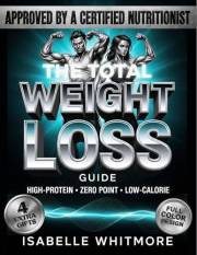 The Total Weight Loss Guide: Over 90 High-Protein, Low-Calorie, and Zero-Point Inspired Recipes for Easy Meal Prep and Sustai