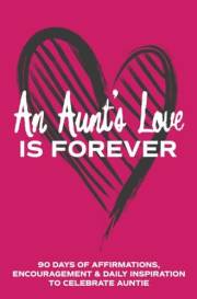 An Aunt's Love is Forever: 90 Days of Affirmations, Encouragement & Daily Inspiration — Words of Confidence, Gratitude, Motiv
