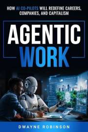 Agentic Work: How AI Co-Pilots will Redefine Careers, Companies, and Capitalism