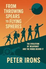 From Throwing Spears to Flying Spheres: The Evolution of Weaponry and the Minds Behind It