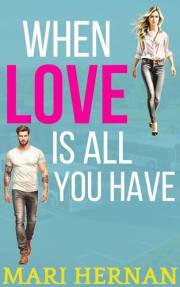 When Love Is All You Have: A Sweet Single Dad Next Door Neighbor Romance (Callahan Brothers Series Book 1)