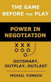 The Game before the Play: Power in Negotiation: Outsmart, Outplay, Outlast