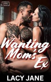 Wanting Mom's Ex-Forbidden Attractions Book 7: A steamy, forbidden, age gap short