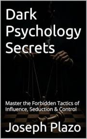 Dark Psychology Secrets: Master the Forbidden Tactics of Influence, Seduction & Control