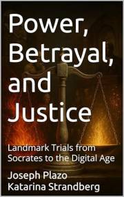 Power, Betrayal, and Justice: Landmark Trials from Socrates to the Digital Age