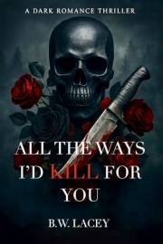 All the Ways I'd Kill for You (Psychotic Devotion Trilogy Book 1)