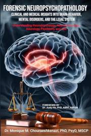 Forensic Neuropsychopathology: Clinical and Medical Insights into Brain-Behavior, Mental Disorders, and the Legal System Vol.