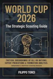 2026 WORLD CUP: The Strategic Scouting Guide: Tactical Breakdowns of all 48 Nations, Expert Predictions & Formation Analysis