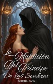 LA MALDICIÓN DEL PRÍNCIPE DE LAS SOMBRAS: Un Romance de Fantasía sensual y oscura, inspirado en: La Bella y la Bestia. (Spani