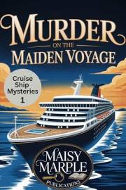 Murder on the Maiden Voyage: A Cruise Ship Travel Cozy Mystery Series (Cruise Ship Mysteries Book 1)