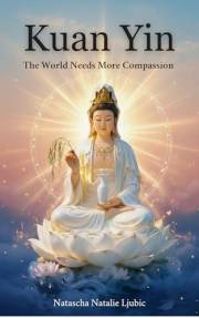 Kuan Yin - The World Needs More Compassion: The Scientifically-Based Path to Developing Inner Peace Through Compassion - Namo