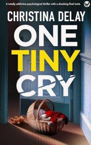 ONE TINY CRY a brand new totally addictive psychological thriller with a shocking final twist