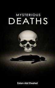 Mysterious Deaths: 100 True Stories of Strange Endings (Unsolved Mysteries and Strange Phenomena Book 6)