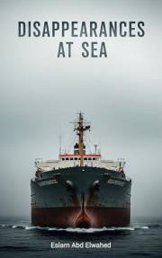 Disappearances at Sea: 100 True Stories of Lost Ships and Crews (Unsolved Mysteries & Strange Phenomena)