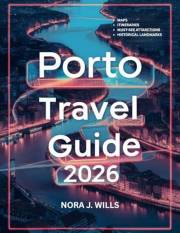 Porto Travel Guide 2026: Experience the Best of Portugal’s Historic and Culinary Capital Like a Local