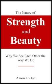 The Nature of Strength and Beauty: Why We See Each Other the Way We Do