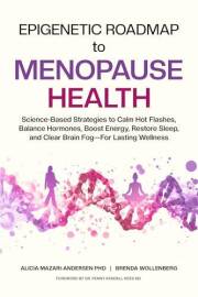 Epigenetic Roadmap to Menopause Health: Science-Based Strategies to Calm Hot Flashes, Balance Hormones, Boost Energy, Restore