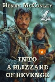 Into a Blizzard of Revenge: A Historical Western Adventure Novel (Heroes of the Wild Frontier)
