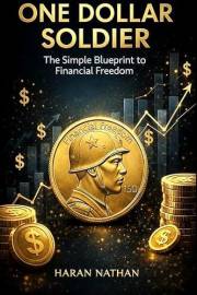ONE DOLLAR SOLDIER: Build Wealth One Dollar At A Time - Small Investments. Millionaire Mindset. Financial Freedom