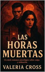 Las Horas Muertas: Un dark romance psicológico sobre culpa y redención (Spanish Edition)