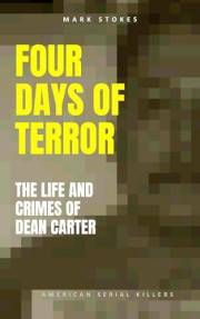 Four Days of Terror: The Life and Crimes of Dean Carter (American Serial Killers)